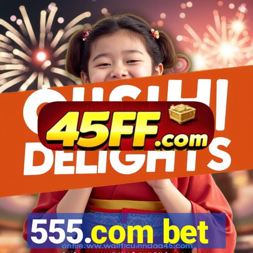 555.com bet